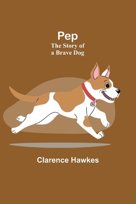 Pep: The Story of a Brave Dog 9357397140 Book Cover