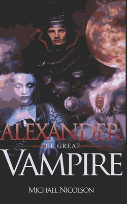 'Alexander the Great' Vampire B084DHCYWG Book Cover