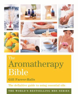 The Aromatherapy Bible: The Definitive Guide to... 1841813761 Book Cover