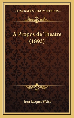 A Propos de Theatre (1893) [French] 1167917103 Book Cover
