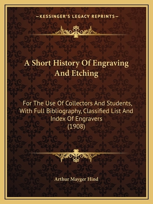 A Short History Of Engraving And Etching: For T... 1164549162 Book Cover
