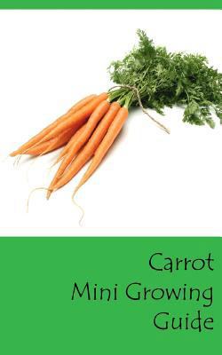 Carrot Mini Growing Guide 1537590936 Book Cover