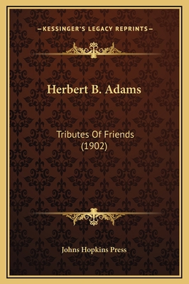 Herbert B. Adams: Tributes Of Friends (1902) 1169224490 Book Cover