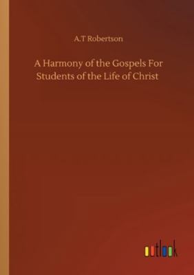 A Harmony of the Gospels For Students of the Li... 3752328185 Book Cover