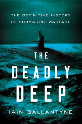 The Deadly Deep: The Definitive History of Subm... 1681778777 Book Cover