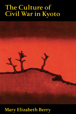 Culture of Civil War in Kyoto 0520208773 Book Cover