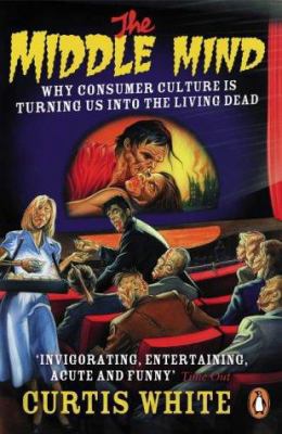 Middle Mind: Why Consumer Culture Is Turning Us... 0141016752 Book Cover