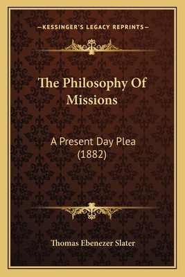 The Philosophy Of Missions: A Present Day Plea ... 1165900033 Book Cover