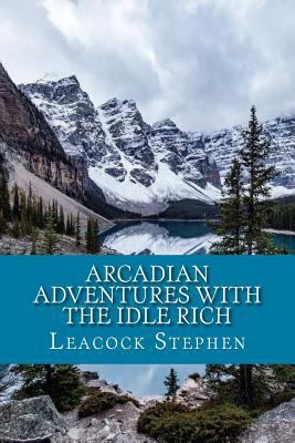 Arcadian Adventures With The Idle Rich 1979796831 Book Cover