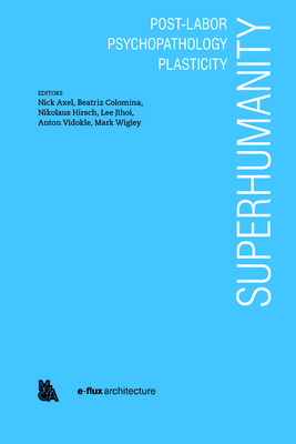 Superhumanity: Post-Labor, Psychopathology, Pla... 1945150963 Book Cover