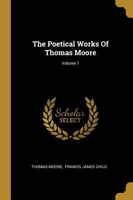 The Poetical Works Of Thomas Moore; Volume 1 1010854615 Book Cover