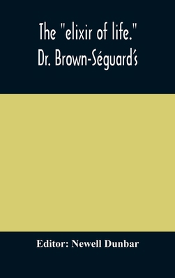 The "elixir of life." Dr. Brown-Séguard's own a... 9354170285 Book Cover