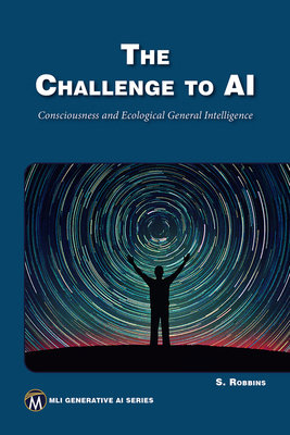 The Challenge to AI: Consciousness and Ecologic... 1501521918 Book Cover