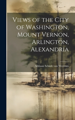 Views of the City of Washington, Mount Vernon, ... 1020820071 Book Cover