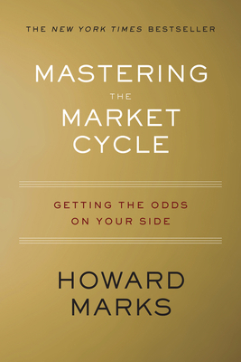 Mastering the Market Cycle: Getting the Odds on... 1328479250 Book Cover