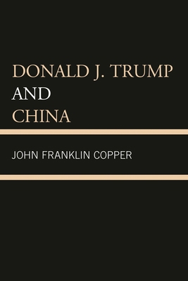 Donald J. Trump and China 0761871187 Book Cover