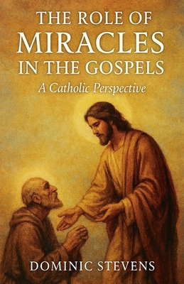 The Role of Miracles in the Gospels: A Catholic... B0FRWDSZ5W Book Cover