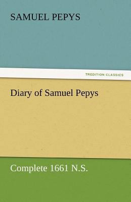 Diary of Samuel Pepys - Complete 1661 N.S. 3842454538 Book Cover