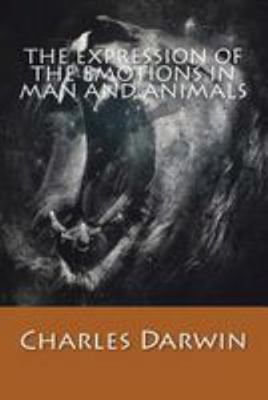 The Expression of The Emotions in Man and Animals 1543180329 Book Cover