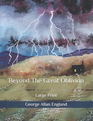 Beyond The Great Oblivion: Large Print B086PVSJ3S Book Cover