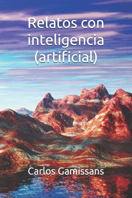 Relatos con inteligencia (artificial) [Spanish] B0G1HPVMHP Book Cover