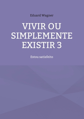 Vivir ou simplemente existir 3: Estou satisfeito [Galician] 3754378872 Book Cover