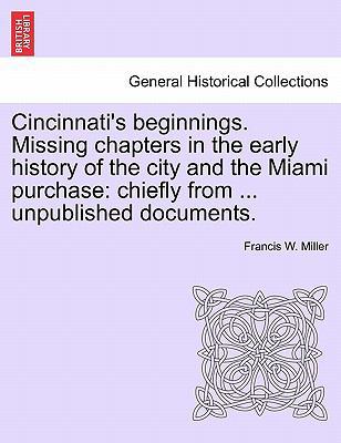 Cincinnati's Beginnings. Missing Chapters in th... 1241334617 Book Cover