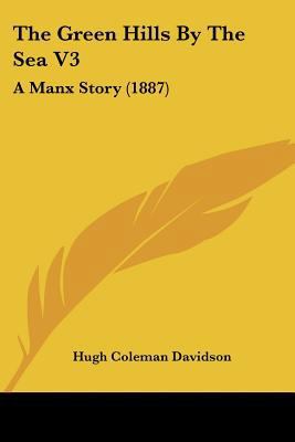 The Green Hills By The Sea V3: A Manx Story (1887) 1120761972 Book Cover