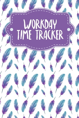 Workday Time Tracker: Weekly timesheets to comp... B0849XBSP6 Book Cover