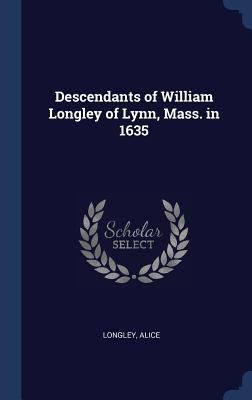 Descendants of William Longley of Lynn, Mass. i... 1340072998 Book Cover