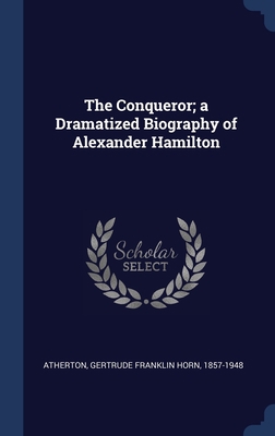 The Conqueror; a Dramatized Biography of Alexan... 1340295008 Book Cover