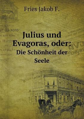 Julius und Evagoras, oder: Die Sch?nheit der Seele [German] 5519060762 Book Cover