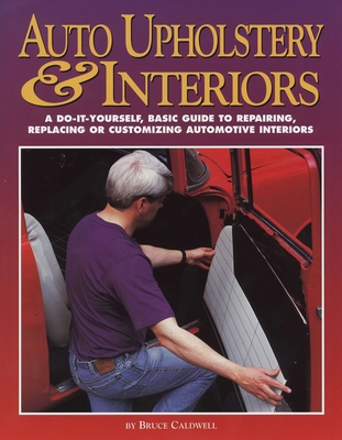 Auto Upholstery & Interiors: A Do-It-Yourself, ... 1557882657 Book Cover
