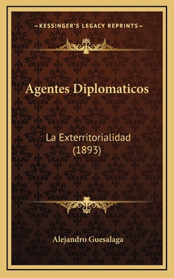 Agentes Diplomaticos: La Exterritorialidad (1893) [Spanish] 1167847881 Book Cover