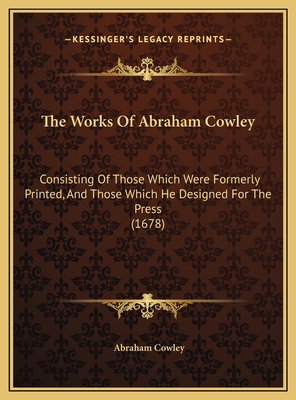 The Works Of Abraham Cowley: Consisting Of Thos... 1169810314 Book Cover