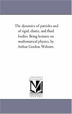 The Dynamics of Particles and of Rigid, Elastic... 1418185795 Book Cover