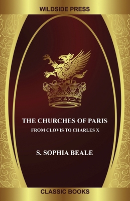 The Churches of Paris: From Clovis to Charles X 1479433640 Book Cover