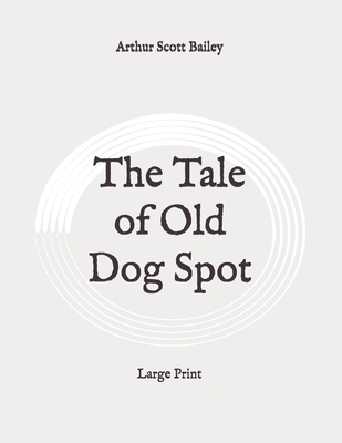 The Tale of Old Dog Spot: Large Print B0892654D5 Book Cover