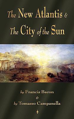 The New Atlantis and The City of the Sun: Two C... 160386380X Book Cover