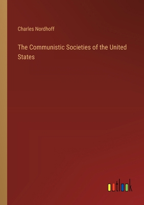 The Communistic Societies of the United States 3385233992 Book Cover