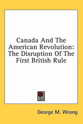 Canada and the American Revolution: The Disrupt... 1436693284 Book Cover