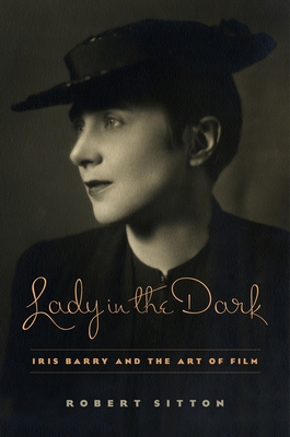 Lady in the Dark: Iris Barry and the Art of Film 0231165781 Book Cover