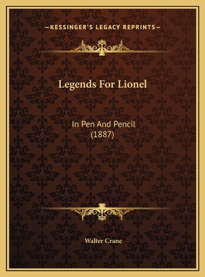 Legends For Lionel: In Pen And Pencil (1887) 1169625142 Book Cover