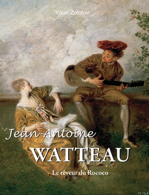 Jean-Antoine Watteau: Le rêveur du Rococo [French] 1639196250 Book Cover