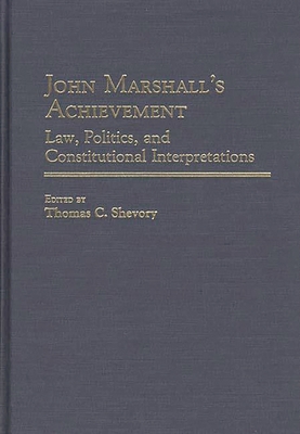 John Marshall's Achievement: Law, Politics, and... 0313264775 Book Cover