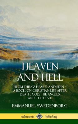 Heaven and Hell: From Things Heard and Seen, A ... 0359021557 Book Cover