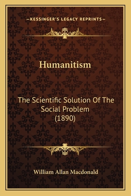 Humanitism: The Scientific Solution Of The Soci... 1164677454 Book Cover