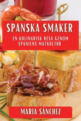 Spanska Smaker: En Kulinarisk Resa genom Spanie... [Swedish] 1835799728 Book Cover