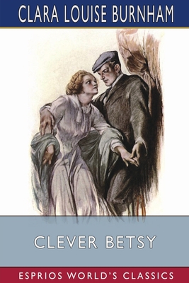 Clever Betsy (Esprios Classics): Illustrated by... B0CJYK3X3H Book Cover