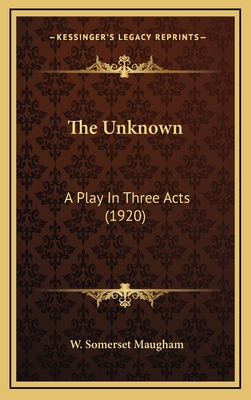 The Unknown: A Play in Three Acts (1920) 1164250760 Book Cover